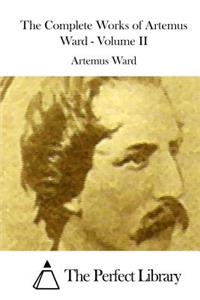 Complete Works of Artemus Ward - Volume II
