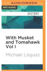 With Musket and Tomahawk Vol I