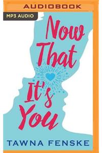 Now That It's You