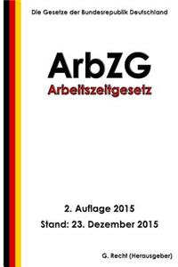 Arbeitszeitgesetz - ArbZG, 2. Auflage 2015