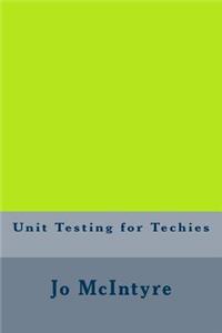 Unit Testing for Techies