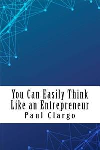 You Can Easily Think Like an Entrepreneur
