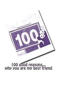 100 good reasons... why you are my best friend