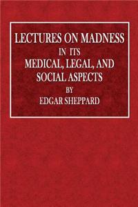 Lectures on Madness