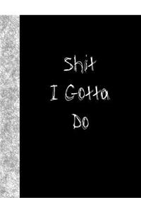 Shit I Gotta Do