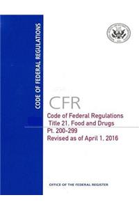 Code of Federal Regulations, Title 21, Food and Drugs, Pt. 200-299, Revised as of April 1, 2016