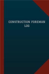 Construction Foreman Log (Logbook, Journal - 124 pages, 6