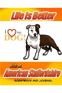 Life Better Is Better With An American Staffordshire Scrapbook and Journal