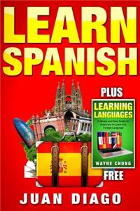 Learn Languages & Learn Spanish: 2 Books in 1! a Simple and Easy Guide for Beginners to Learn Any Foreign Language & a Fast and Easy Guide for Beginners to Learn Conversational Spanish