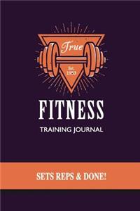 True Fitness Training Journal, Sets, Reps & Done!