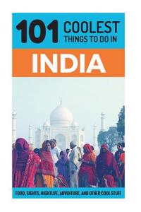101 Coolest Things to Do in India
