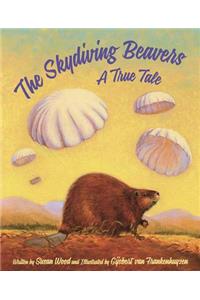 Skydiving Beavers: A True Tale: A True Tale