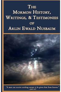 The Mormon History, Writings, and Testimonies of Arlin E. Nusbaum