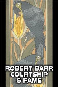 Courtship and Fame by Robert Barr, Fiction, Literary, Action & Adventure