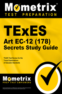 TExES Art Ec-12 (178) Secrets Study Guide: TExES Test Review for the Texas Examinations of Educator Standards