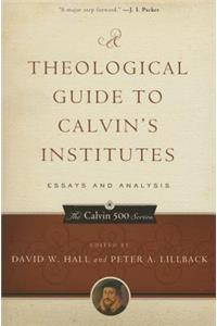 Theological Guide to Calvin's Institutes, A