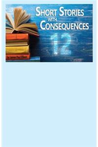 12 Short Stories with Consequences