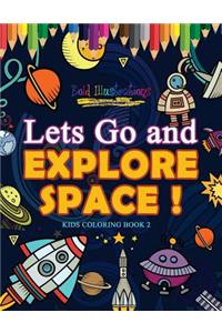 Lets Go and Explore Space ! Kids Coloring Book 2