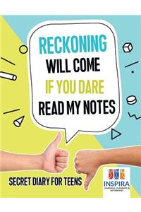 Reckoning Will Come if You Dare Read My Notes Secret Diary for Teens