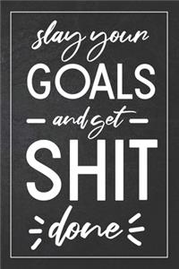 Slay Your Goals And Get Shit Done