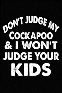 Don't Judge My Cockapoo and I Won't Judge Your kids