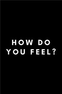 How Do You Feel?