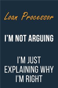 Loan Processor I'm not Arguing I'm Just Explaining why I'm Right