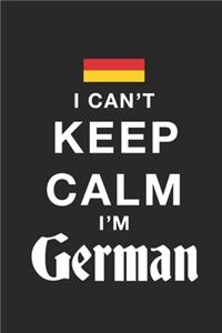 I Can't Keep Calm Because I Am German