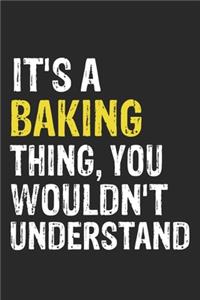 It's A BAKING Thing, You Wouldn't Understand Gift for BAKING Lover, BAKING Life is Good Notebook a Beautiful