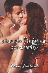 Guardo l'inferno per amarti