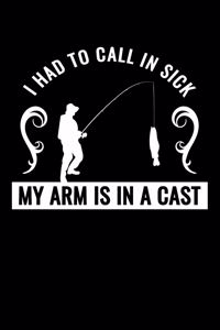 I Had To Call In Sick My Arm Is In A Cast
