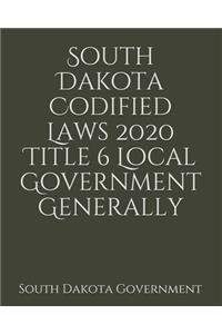 South Dakota Codified Laws 2020 Title 6 Local Government Generally