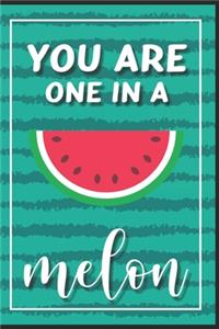 You Are One In A Melon