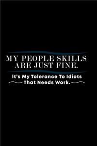 My People Skills are just Fine. It is my tolerance for idiots that needs work