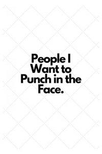 People I Want to Punch in the Face.