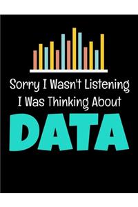 Sorry I Wasn't Listening I Was Thinking About Data