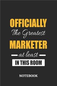 Officially the Greatest Marketer at least in this room Notebook