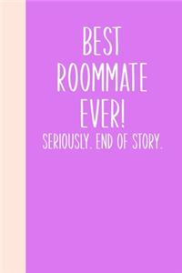 Best Roommate Ever! Seriously. End of Story.