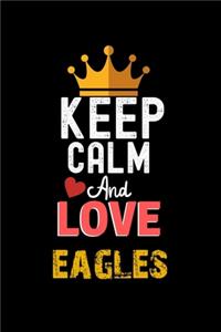 Keep Calm And Love eagles Notebook - eagles Funny Gift