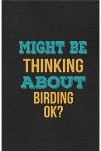 Might Be Thinking About Birding Ok? A5 Lined Notebook