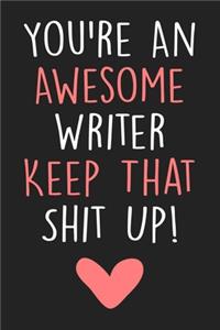 You're An Awesome Writer Keep That Shit Up!