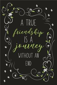 A True Friendship Is A Journey Without An End