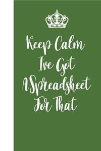 Keep Calm I've Got A Spreadsheet For That
