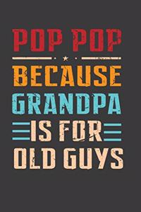 Pop Pop Because GrandPa Is For Old Guys