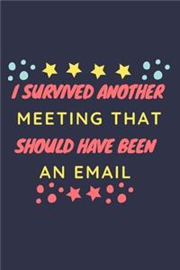 I Survived Another Meeting That Should Have Been An Email.