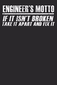 Engineer's Motto If It Isn't Broken Take It Apart And Fix It