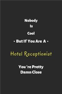 Nobody is cool but if you are a Hotel Receptionist you're pretty damn close