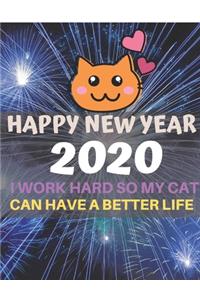 2020 Happy New Year. I Work Hard So My Cat Can Have a Better Life