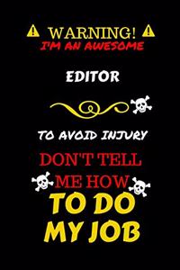 Warning! I'm An Awesome Editor To Avoid Injury Don't Tell Me How To Do My Job