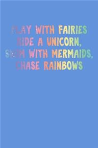 Play With Fairies Ride A Unicorn Swim With Mermaids Chase Rainbows